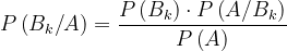\dpi{120} P\left ( B_{k}/A \right )=\frac{P\left ( B_{k} \right )\cdot P\left ( A/B_{k} \right )}{P\left ( A \right )}